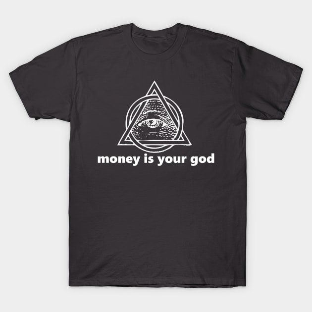 money is your god (white lettering) T-Shirt by blakwerk